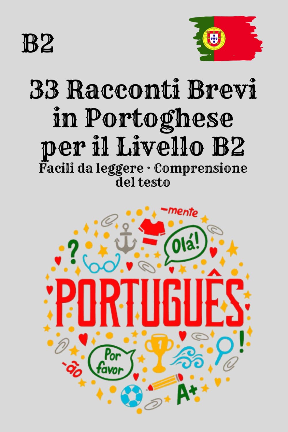 33 Racconti Brevi in Portoghese per il Livello B2 Facili da leggere · Comprensione del testo: 33 racconti brevi per migliorare la comprensione ... sicurezza – Metodo naturale senza grammatica