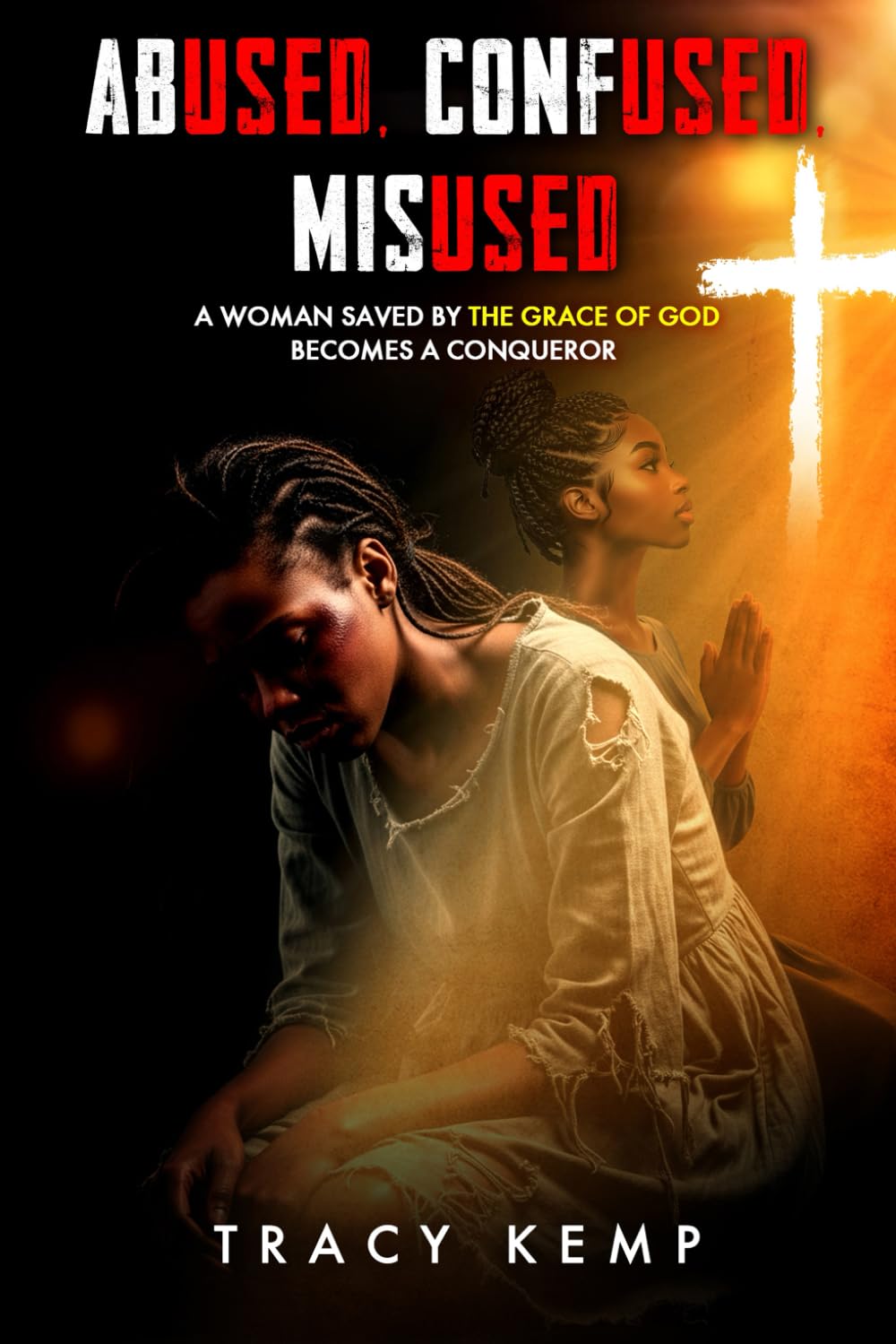 Abused. Confused. Misused: A Woman Saved by the Grace of God Becomes a Conqueror      Paperback – November 12, 2025