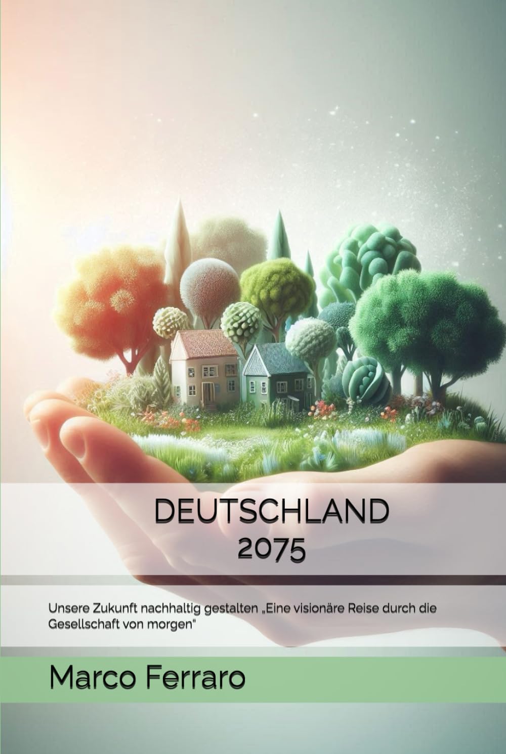 DEUTSCHLAND 2075: Unsere Zukunft nachhaltig gestalten „Eine visionäre Reise durch die Gesellschaft von morgen“
