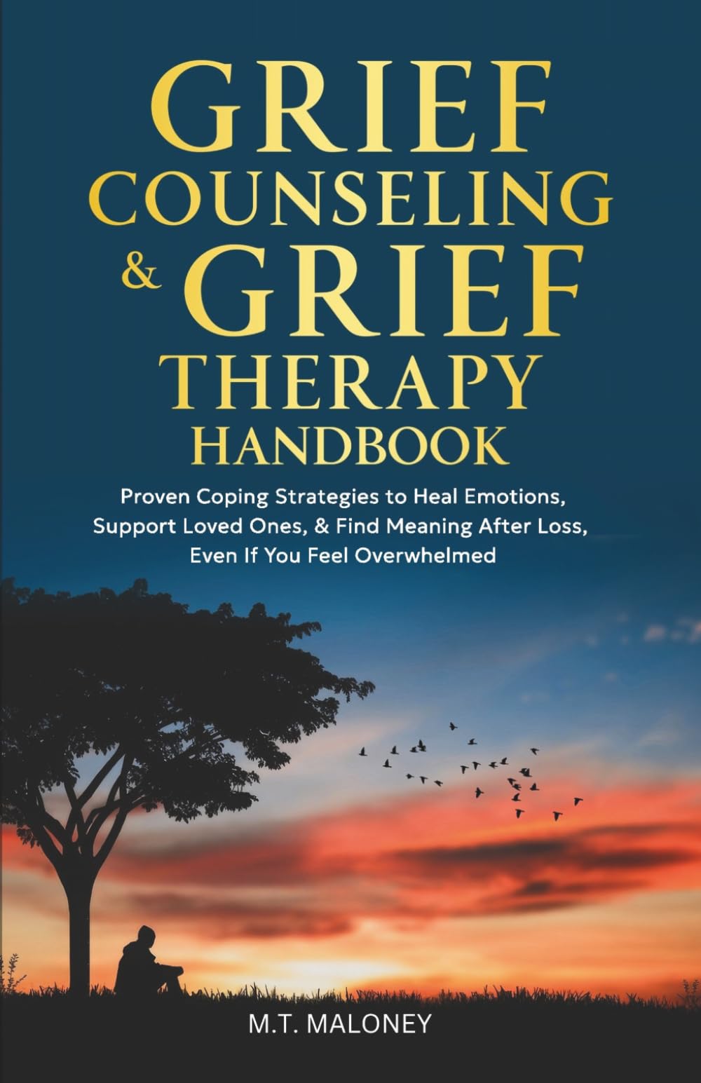 Grief Counseling & Grief Therapy Handbook: Proven Coping Strategies to Heal Emotions, Support Loved Ones, & Find Meaning After Loss, Even If You Feel Overwhelmed