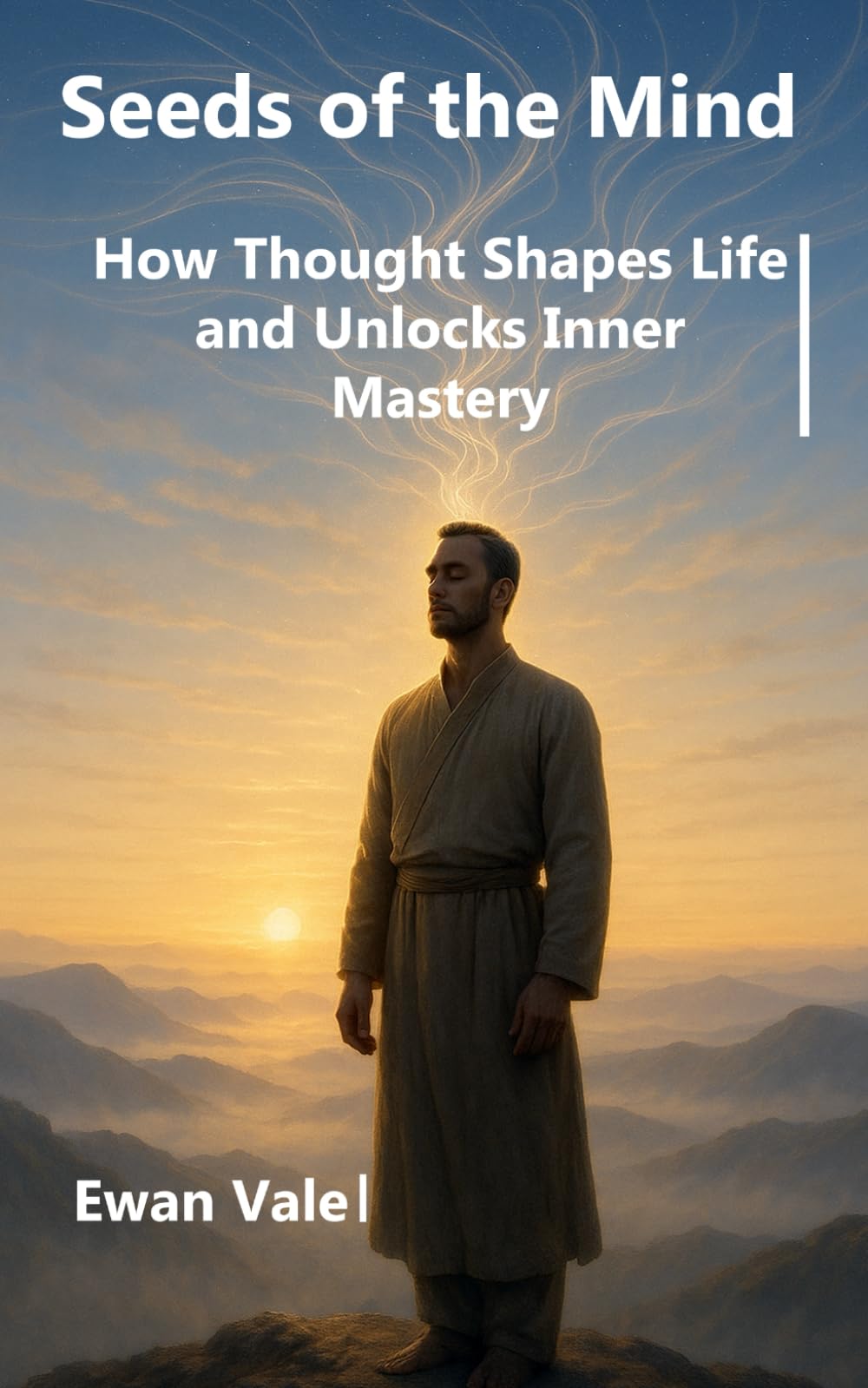 Seeds of the Mind: How Thought Shapes Life and Unlocks Inner Mastery (Inner Architecture)
