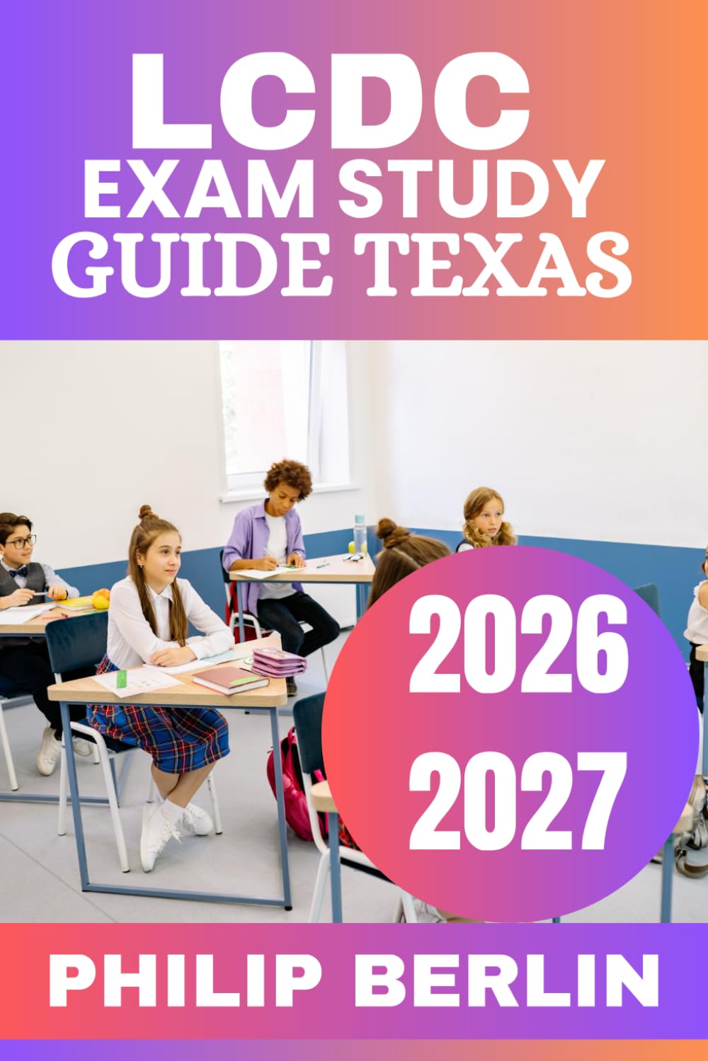 LCDC Exam Study Guide Texas 2026-2027: A Comprehensive Review of Core Competencies, Clinical Decision-Making, Ethics, and Scenario-Based Practice ... for First-Attempt Licensure Success