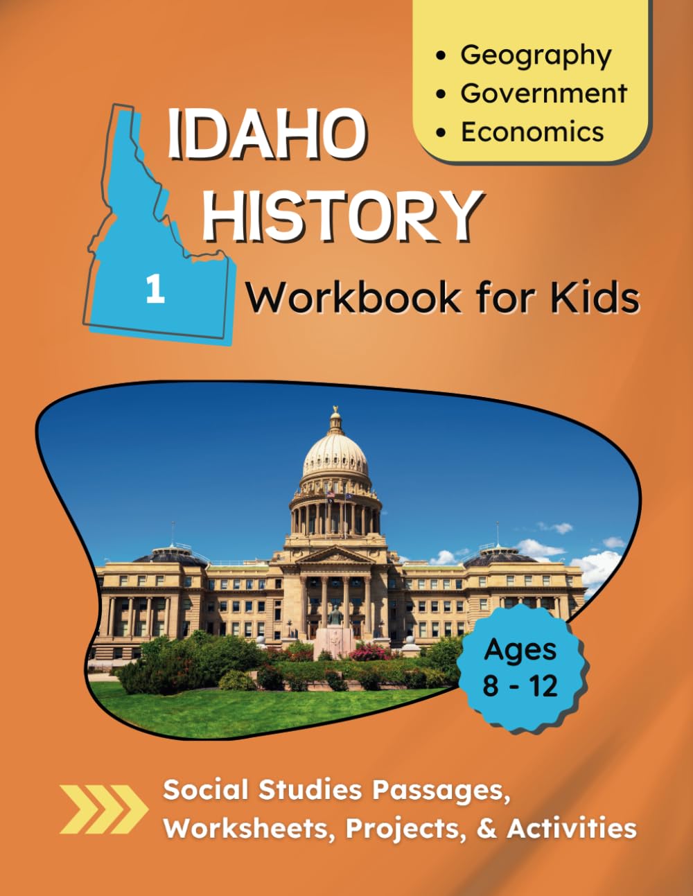 Idaho History Workbook for Kids: Geography, Government, and Economics (Idaho History Workbook for Kids: Social Studies Projects and Activities)