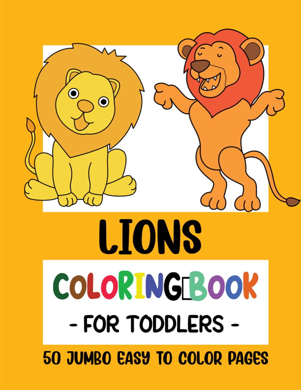 Lions Coloring Book for Toddlers: 50 Big Jumbo Coloring Pages for Toddlers, Little Kids, Preschool and Kindergarten ages 2-4 years