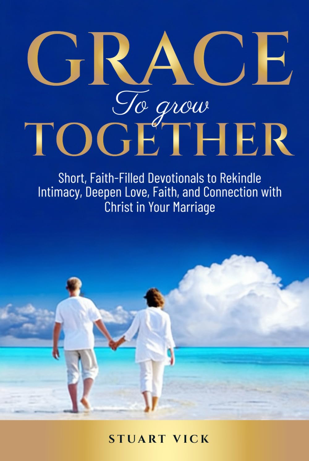 Grace to Grow Together: Short, Faith-Filled Devotions to Help Married and Committed Partners Grow Closer, Communicate with Grace, Rekindle Intimacy, and Build a Christ-Centered Home