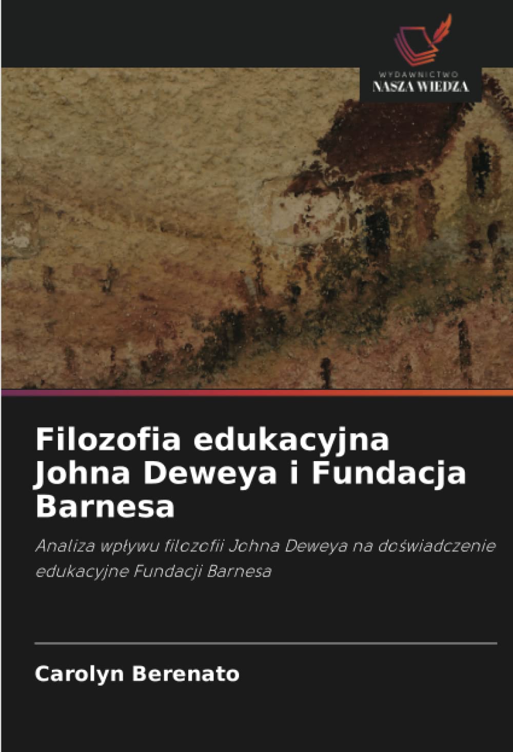Filozofia edukacyjna Johna Deweya i Fundacja Barnesa: Analiza wp¿ywu filozofii Johna Deweya na do¿wiadczenie edukacyjne Fundacji Barnesa