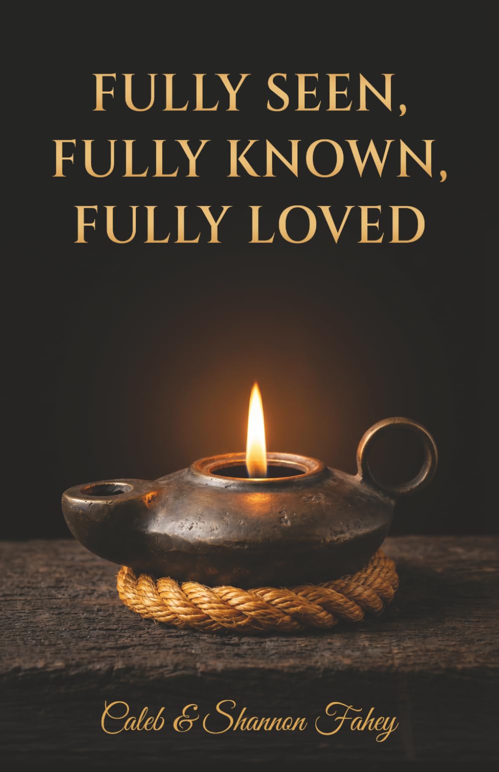 Fully Seen, Fully Known, Fully Loved