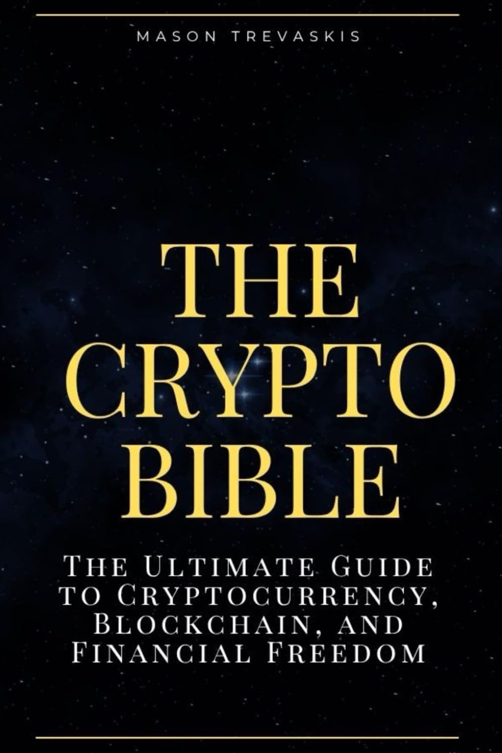 The Crypto Bible: 2025: The Ultimate Guide to Cryptocurrency, Blockchain,  and Financial Freedom : T, Mason: Amazon.com.au: Books