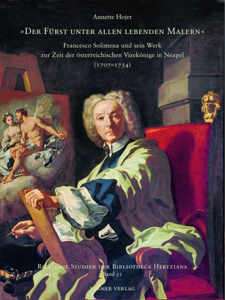 Francesco Solimena 1657–1747. Malerfürst und Unternehmer: Francesco Solimena und sein Werk zur Zeit der österreichischen Vizekönige in Neapel ... Studien der Bibliotheca Hertziana, Band 31)