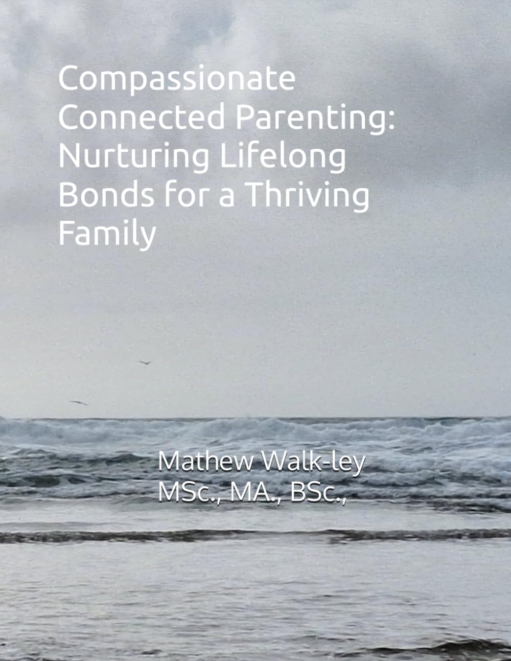 Compassionate Connected Parenting: Nurturing Lifelong Bonds for a Thriving Family