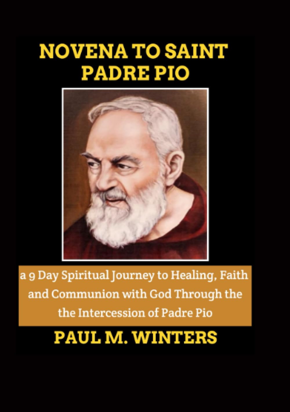 NOVENA TO SAINT PADRE PIO: a 9 Day Spiritual Journey to , Healing , Faith and Communion with God ...