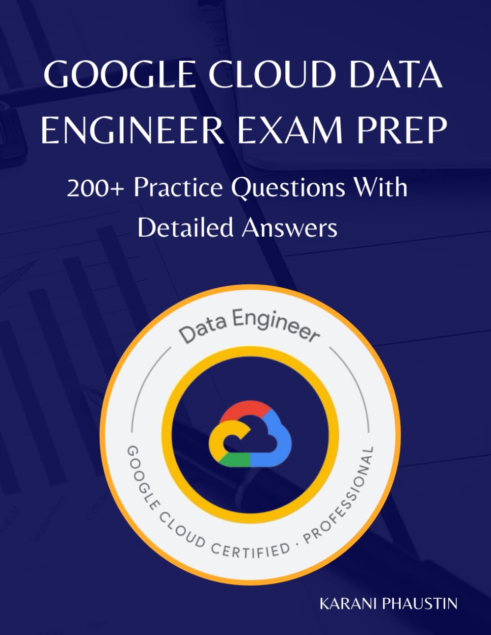 Google Cloud Data Engineer Exam Prep: 200+ Practice Questions with Detailed Answers