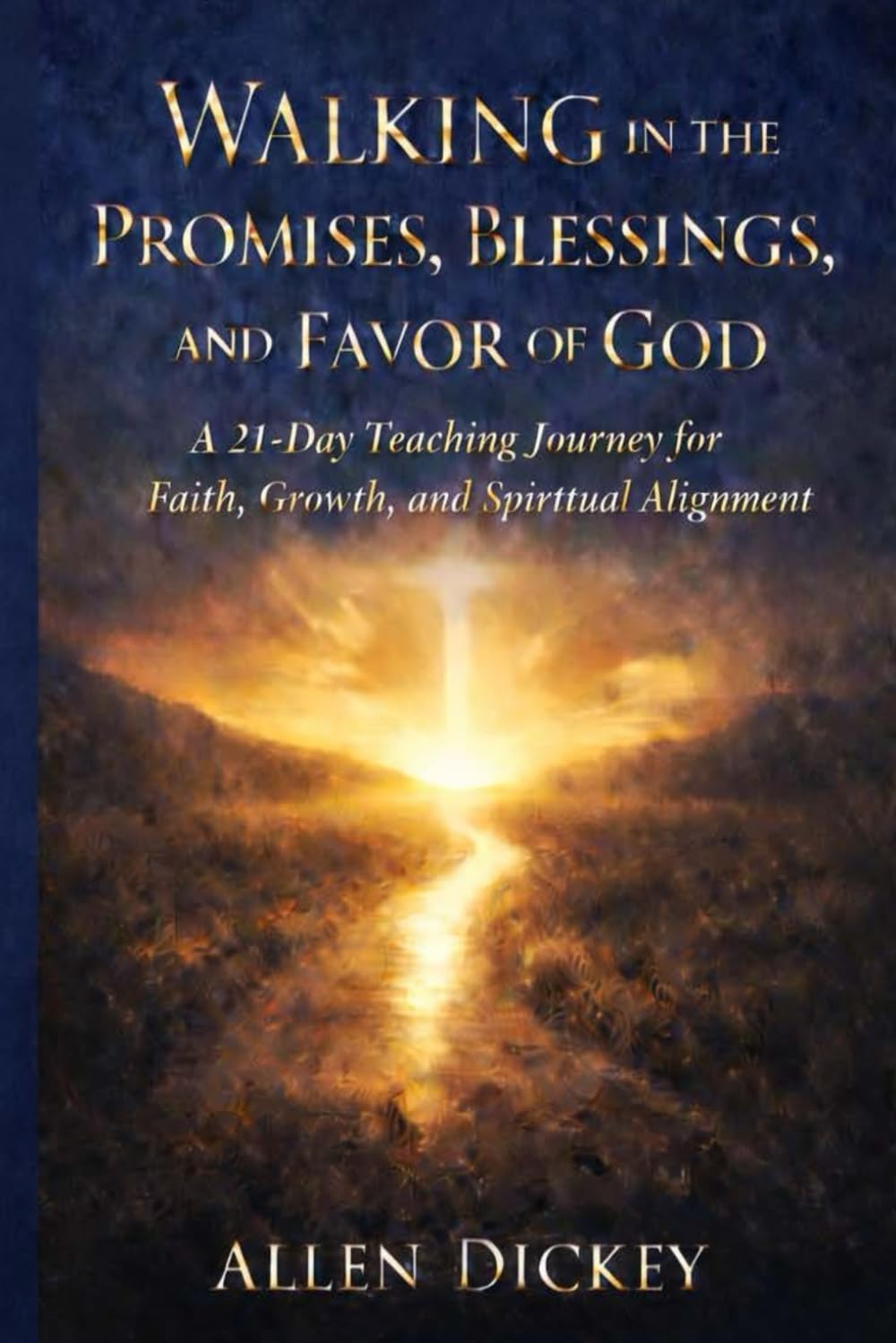 Walking in the Promises, Blessings, and Favor of God: A 21-Day Teaching Journey for Faith, Growth, and Spiritual Alignment