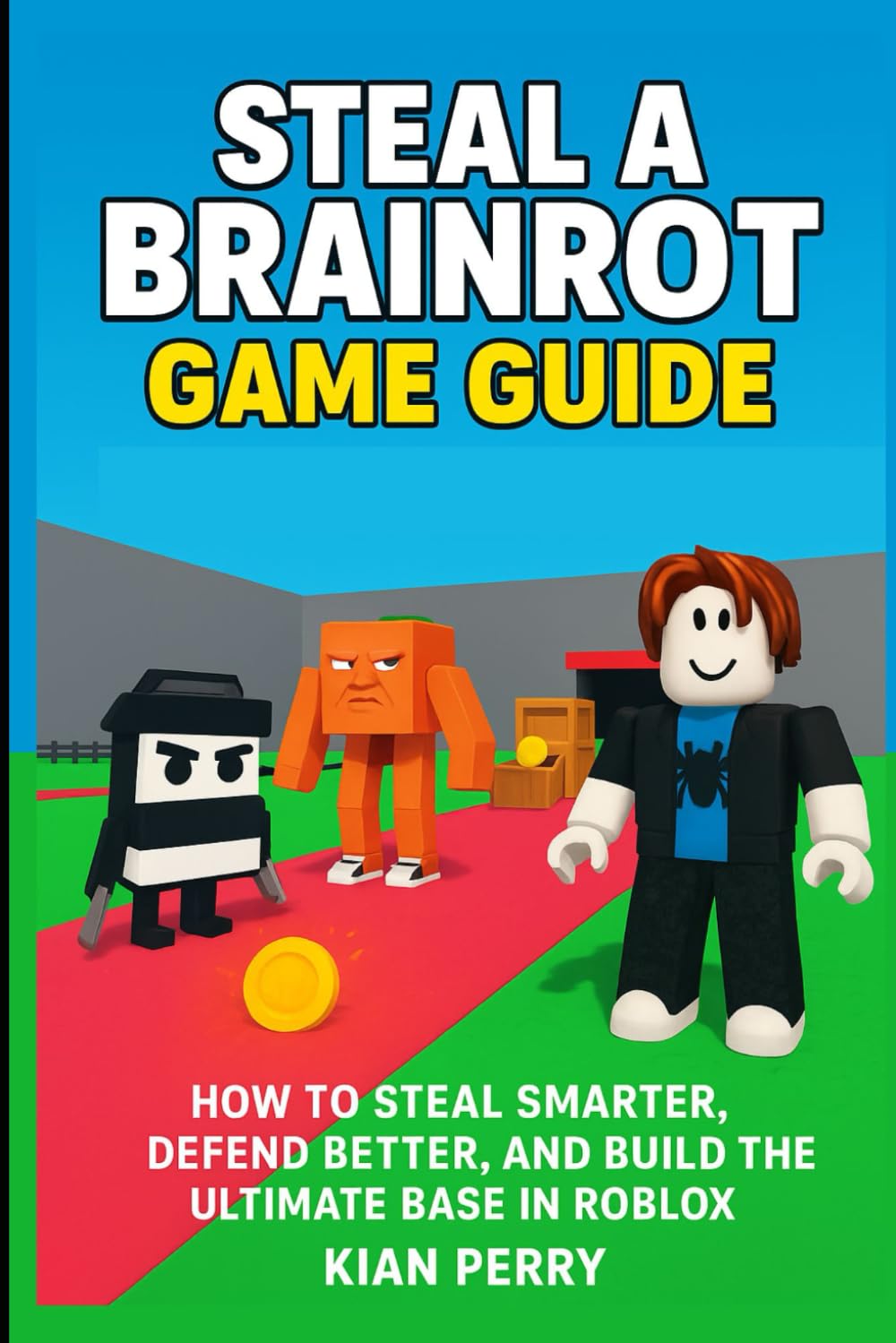Steal a Brainrot Game Guide: How to Steal Smarter, Defend Better, and Build the Ultimate Base in Roblox      Paperback – September 16, 2025