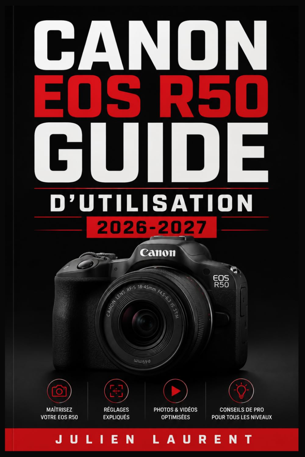 Canon EOS R50 GUIDE D'UTILISATION 2026-2027: Maîtrisez Votre Appareil Photo Sans Effort : Réglages, Modes de Prise de Vue, Autofocus, Vidéo 4K et ... pour Photographes Débutants et Amateurs