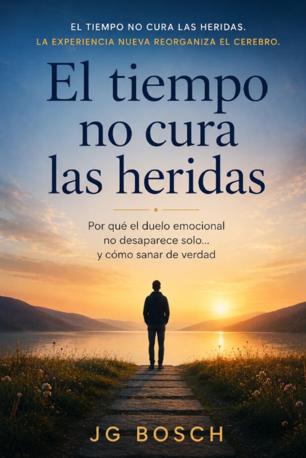 EL TIEMPO NO CURA LAS HERIDAS: Porqué el duelo emocional no desaparece solo y, Como sanar de verdad. (Emociones que dejan huella)