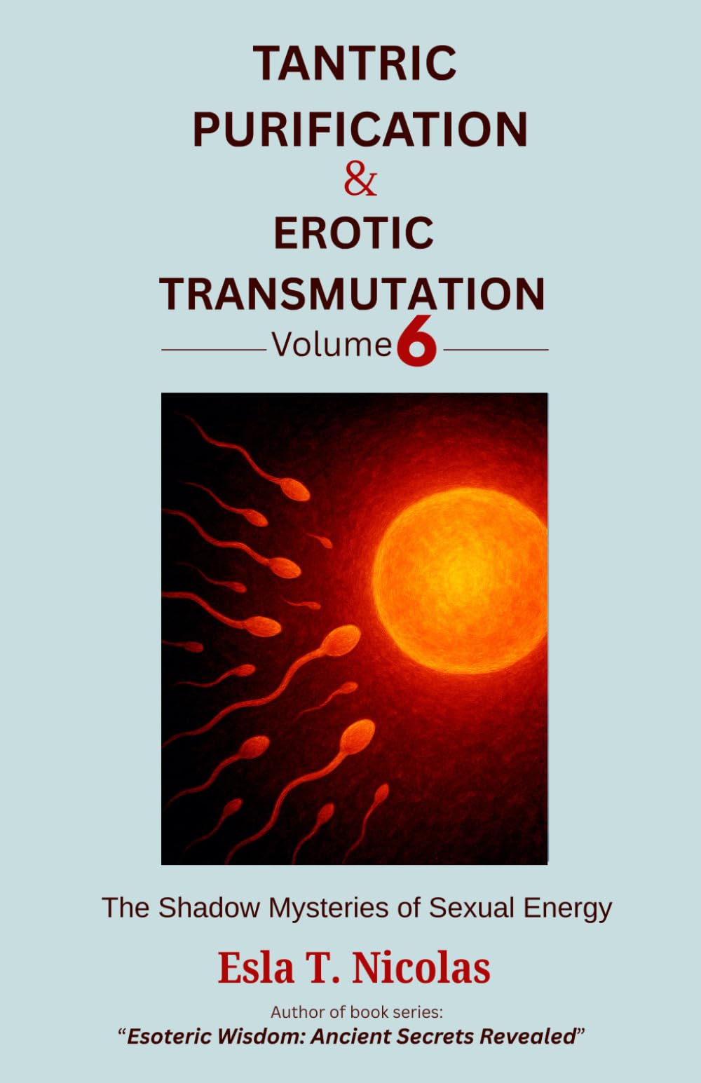 Tantric Purification & Erotic Transmutation (Volume 6 of 6): The Shadow Mysteries of Sexual Energy (Sexual Energy Transmutation (6 book series))