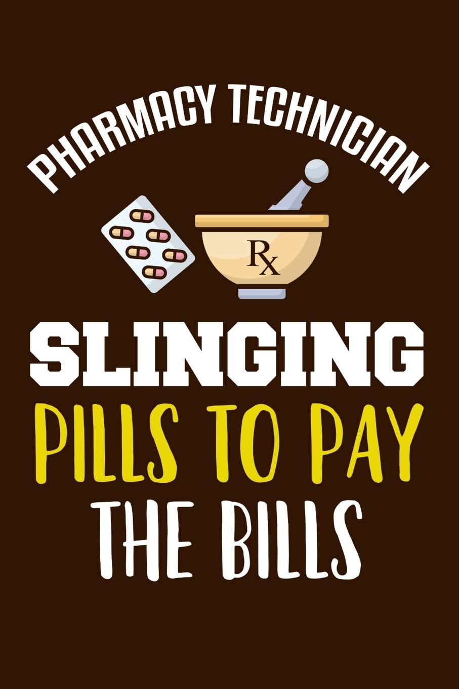 Pharmacy Technician Slinging Pills To Pay The Bills: Pharmacist Notebook | Pharmacology Scientists Journal | Cornell Notes For Pharmacy Students and ... | 110 Blank Pages 6x9 Inch Matte Finish Book
