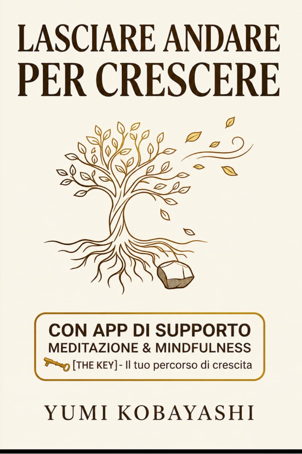 Lasciare Andare per Crescere: Come liberarti da paure, controllo e autosabotaggio per trasformare la tua vita