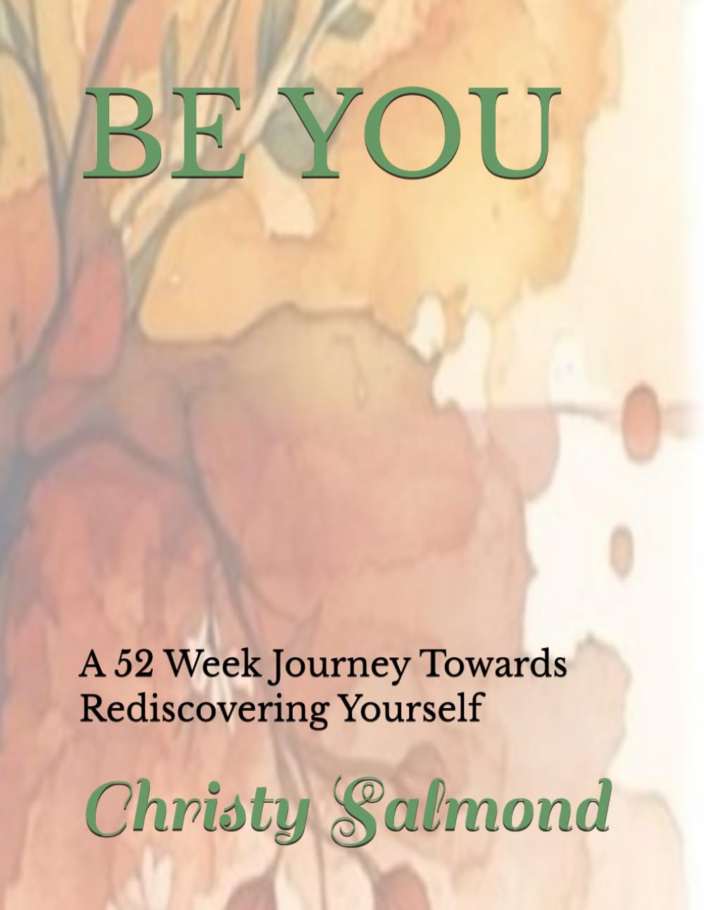 BE YOU: A 52 Week Journey Towards Rediscovering Yourself