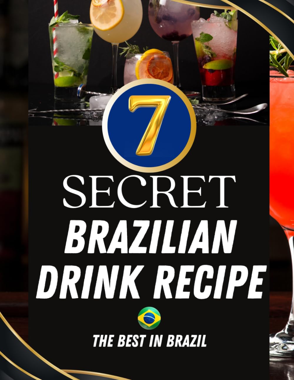 The 7 secret recipes of brazilian drinks: 7 secret recipes of brazilian: 3 (Brazilian Recipes)