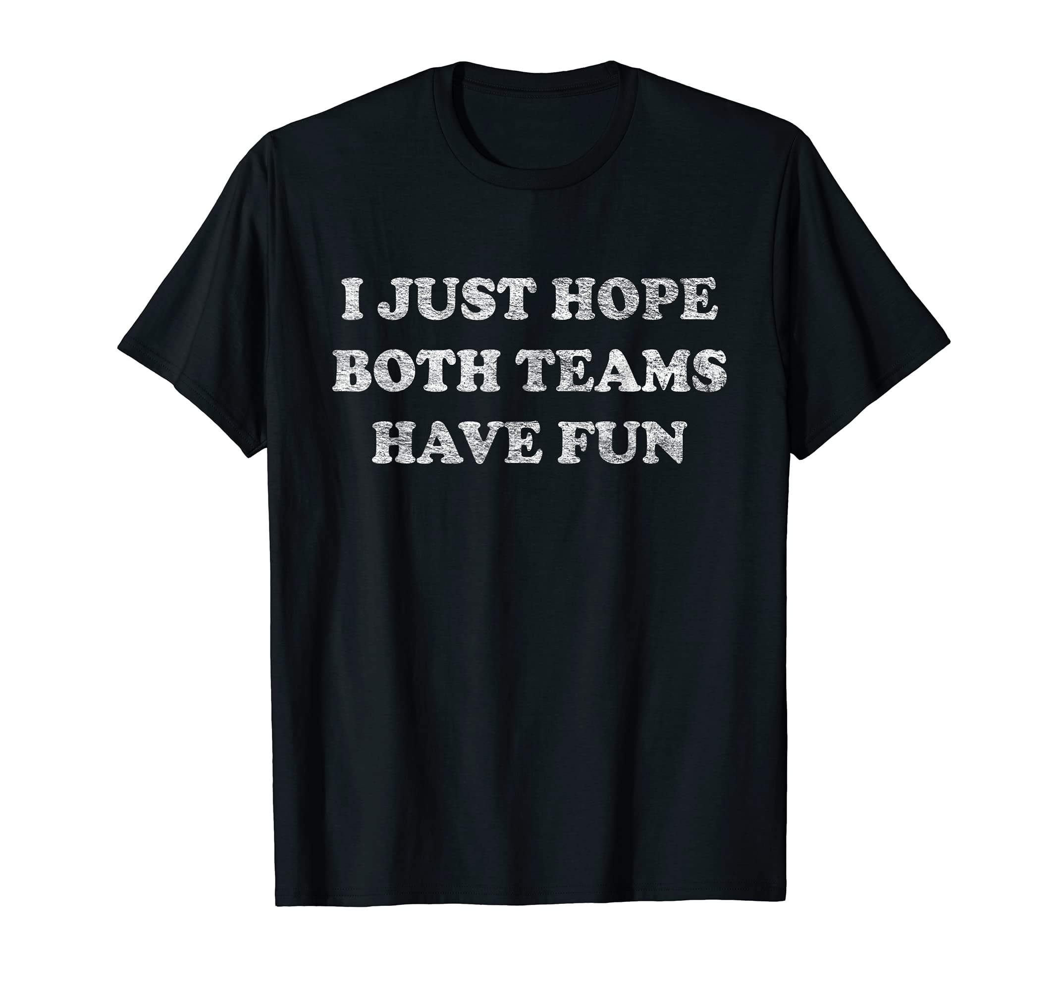 WINNING ISN'T EVERYTHING FUN TEESI JUST HOPE BOTH TEAMS HAVE FUN T-ShirtOEKO-TEX STANDARD 100