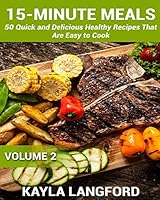 15-Minute Meals: 50 Quick and Delicious Healthy Recipes That Are Easy to Cook 1517778743 Book Cover