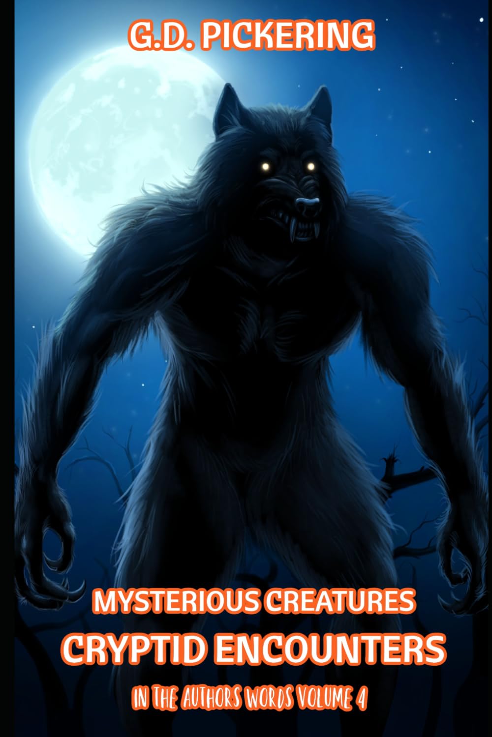 Mysterious Creatures: Cryptid Encounters: In The Authors Words - Volume 4