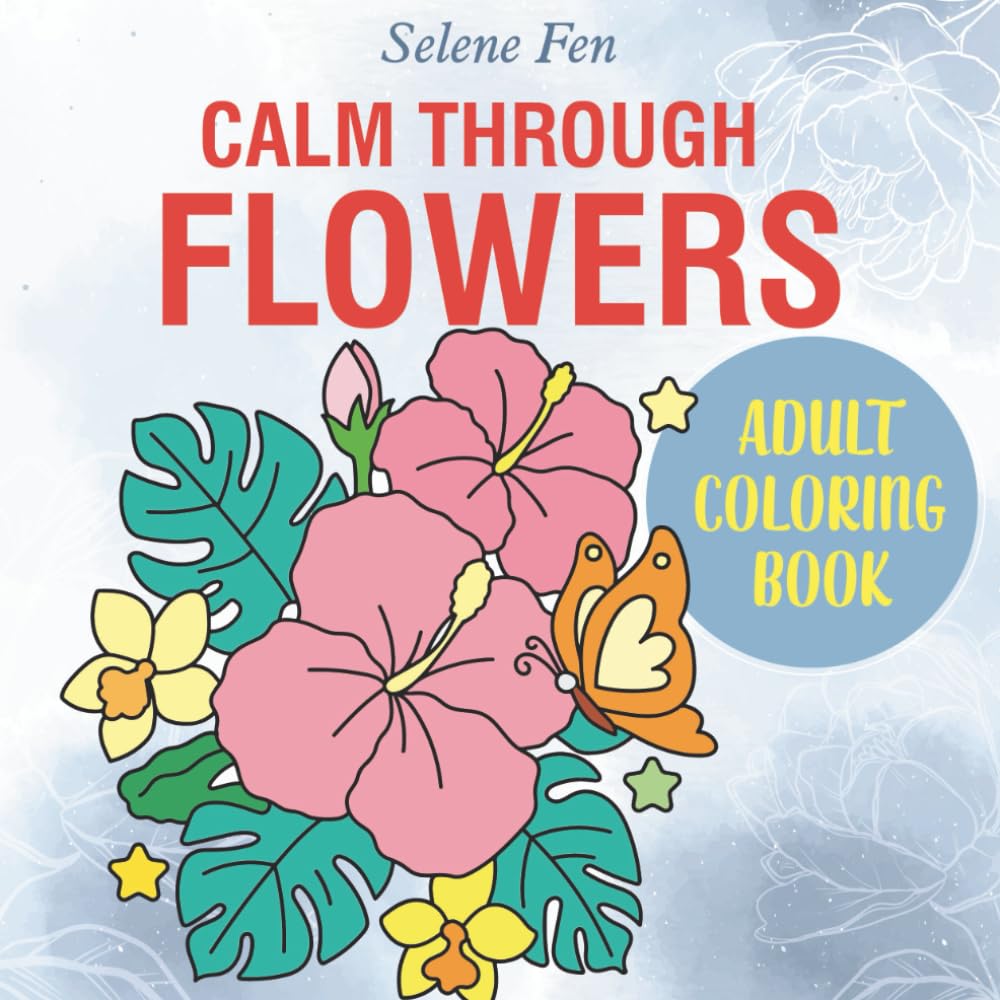 Calm Through Flowers: An Adult & Teen Coloring Book with Flowers and Landscapes for Relaxation and Stress Relief