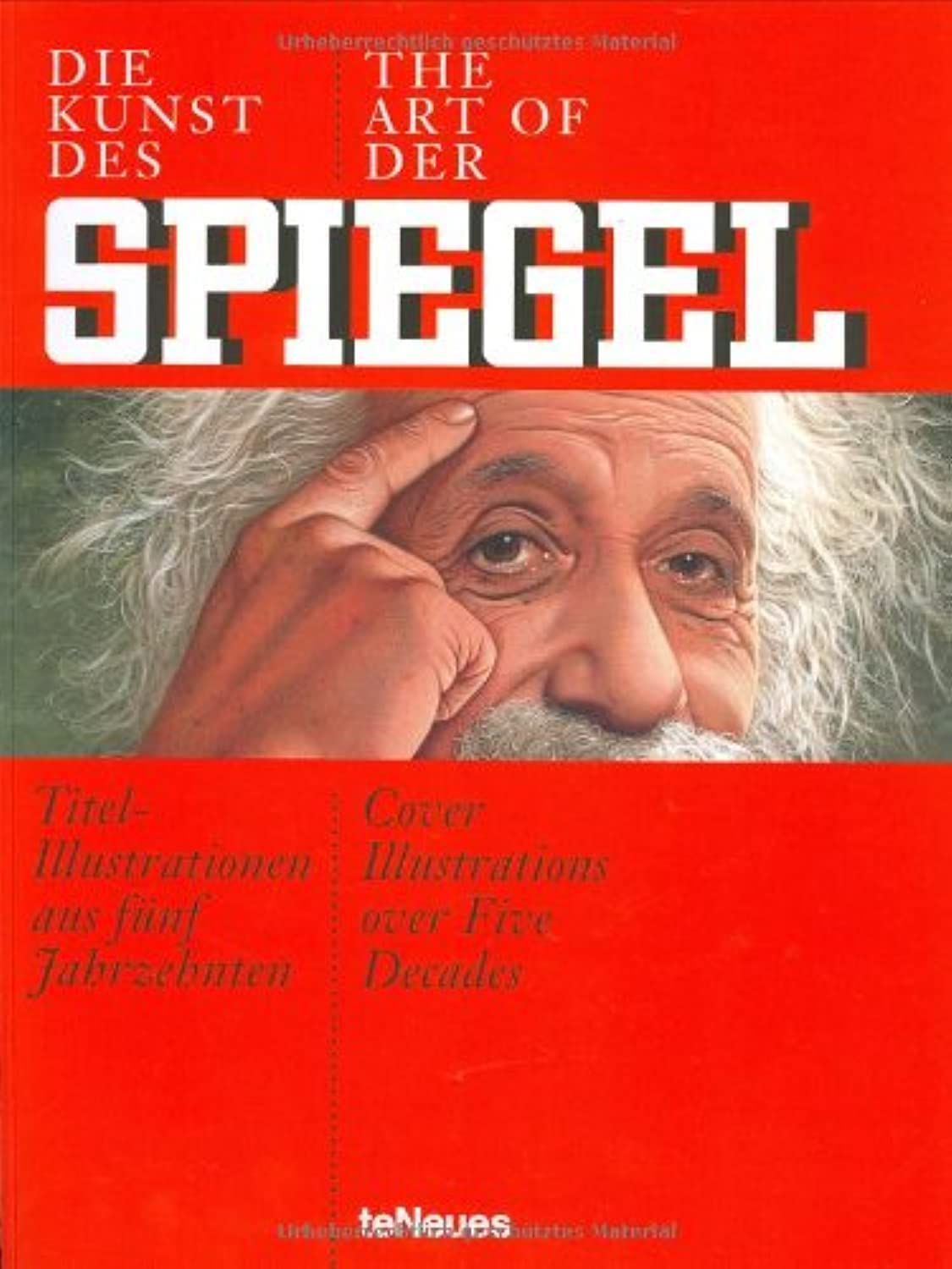 Die Kunst Des Spiegel.The art of Der Spiegel: Titel-Illustrationen aus fünf Jahrzehnten /Cover Illustrations over Five Decades. Dt. /Engl.