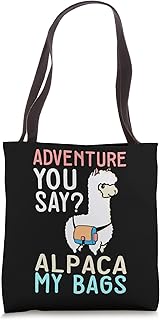 Llama I Alpaca Lovers I Adventure You Say? Alpaca My Bags Tote Bag