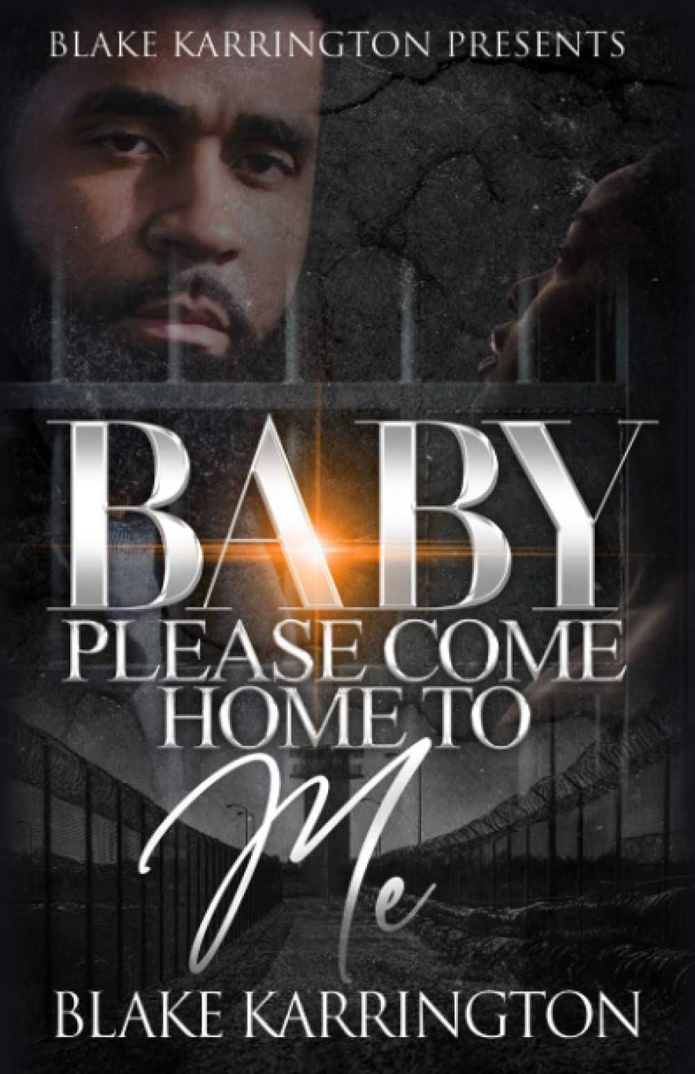 Baby Please Come Home To Me: “A Prison Love Novella”
