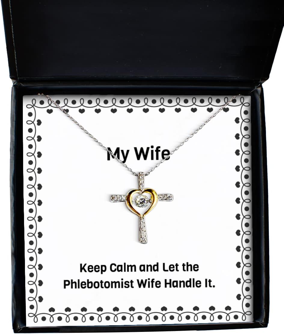 Gag Wife Cross Dancing Necklace, Keep Calm and Let The Phlebotomist Wife Handle It, Epic for Wife, Christmas