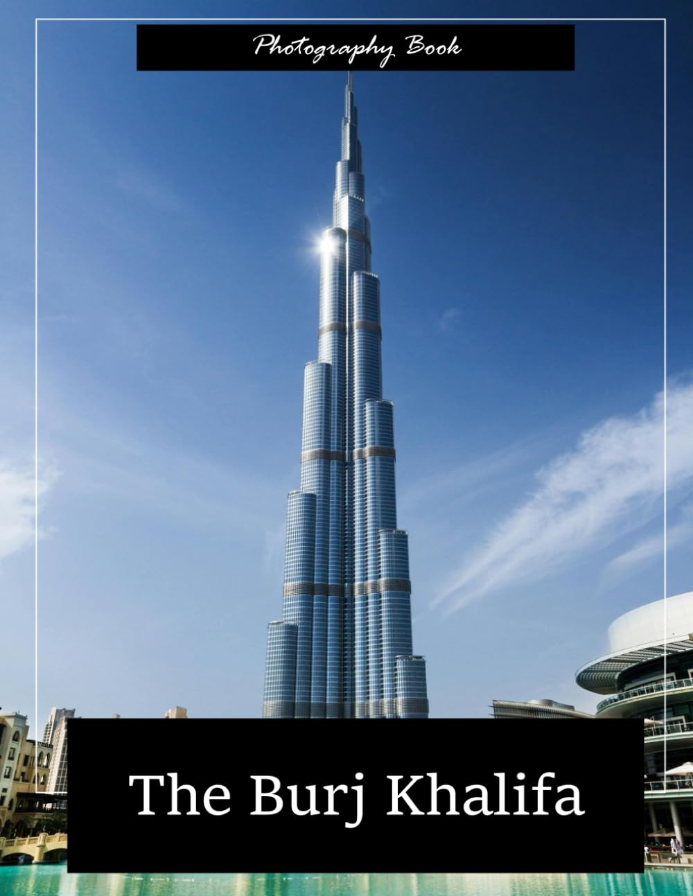 Burj Khalifa: A Visual Journey Through Dubai’s Vertical Marvel — Stunning Photography of Modern Engineering and Desert Skyline Majesty