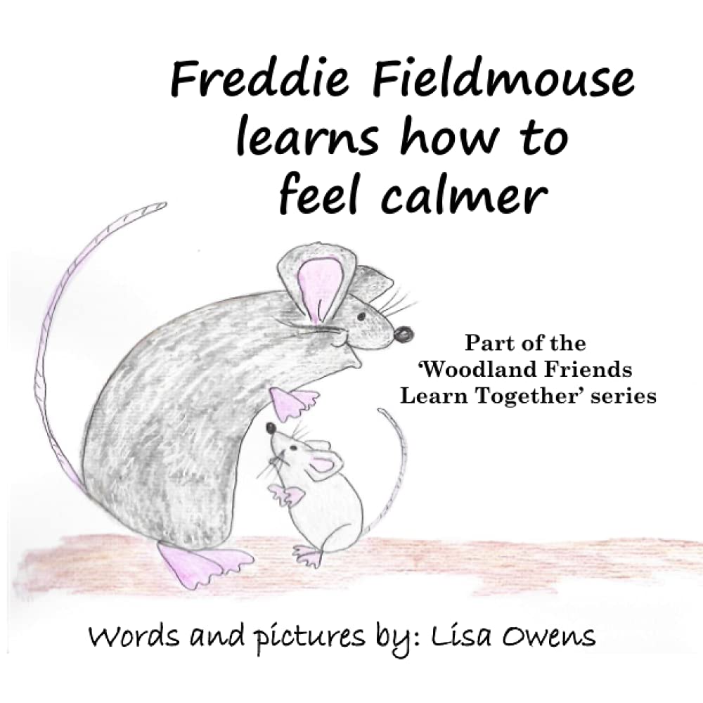 Freddie Field mouse learns about how to feel calmer: Part of the Woodland Friends Learn Together Series