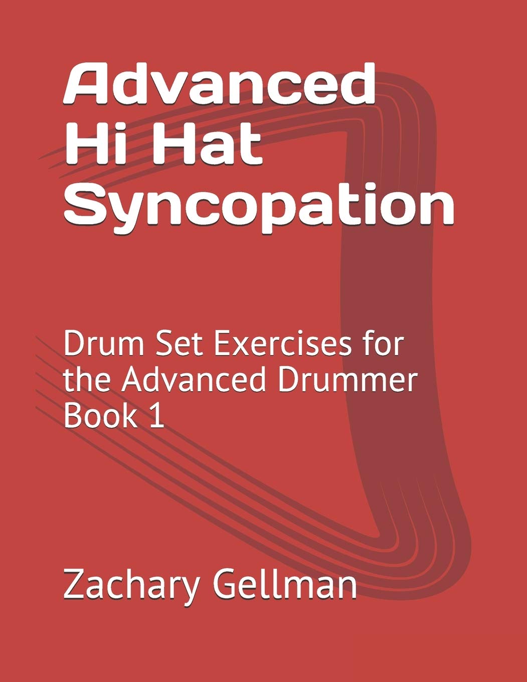 Advanced Hi-Hat Syncopation: Drum Set Exercises for the Advanced Drummer Book 1