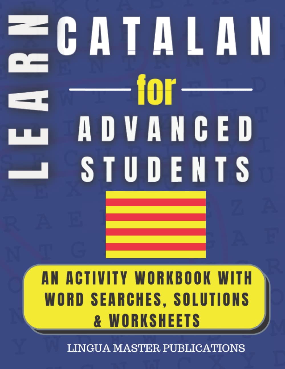 LEARN CATALAN FOR ADVANCED STUDENTS: WORD SEARCHES WITH 1700+ ADVANCED WORDS (C1 & C2 LEVEL) (LEARN FOREIGN LANGUAGES WITH WORD SEARCHES - ADVANCED STUDENTS)