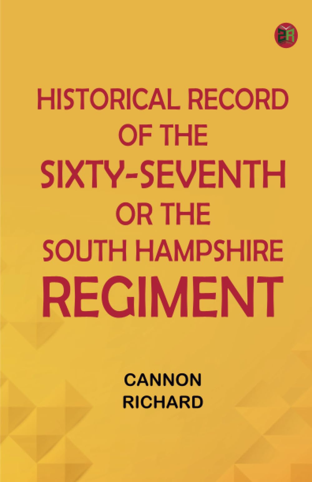 Historical record of the Sixty-Seventh or the South Hampshire Regiment