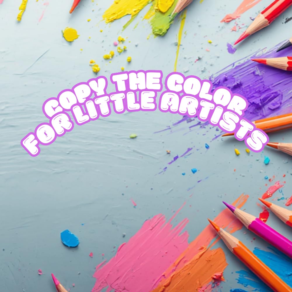 Copy the Color for Little Artists: Fun and Easy Coloring Pages for Kids to Match, Learn and Create