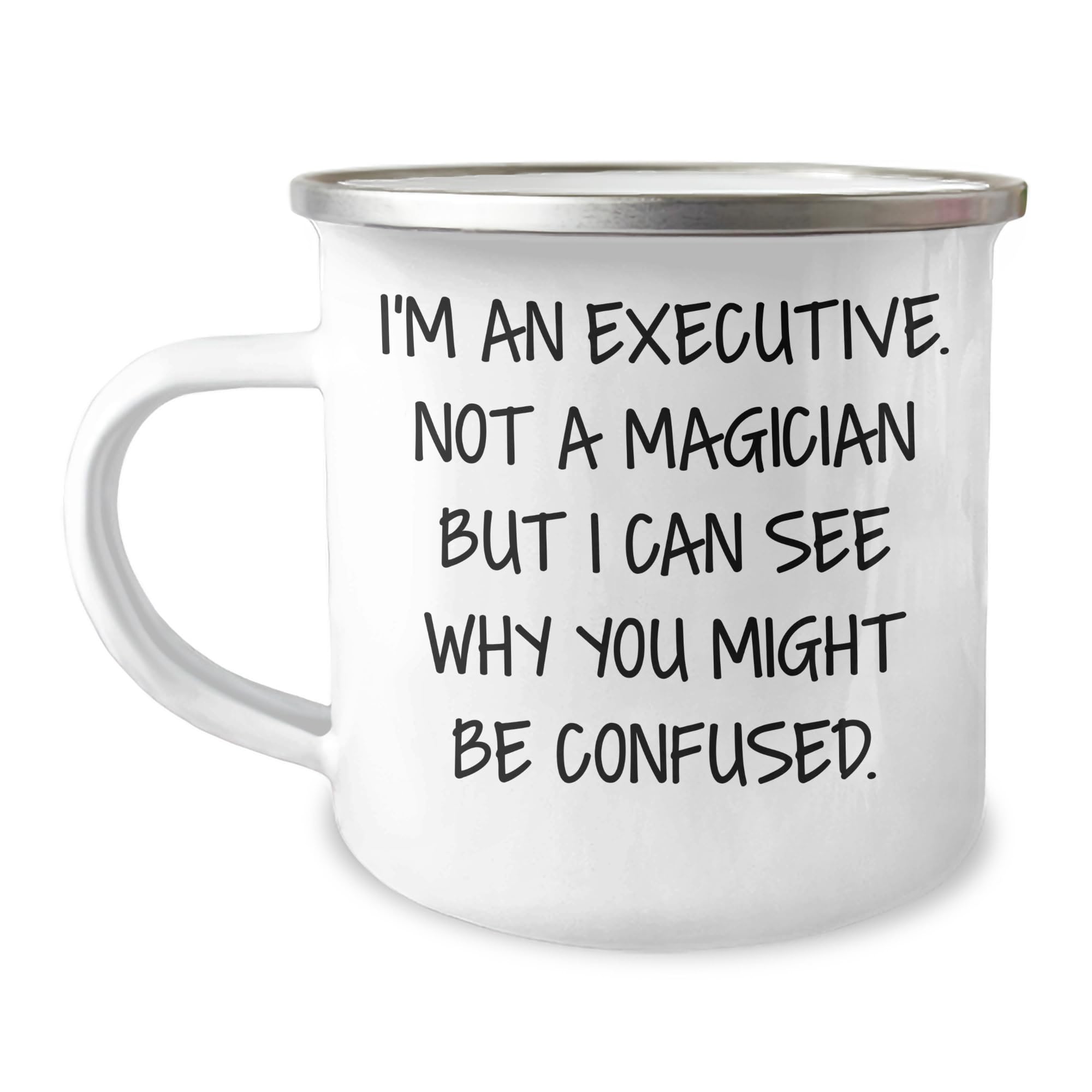 Executive Camping Mug, Funny Quote, Gifts from Men for Executive, Perfect for Father's Day