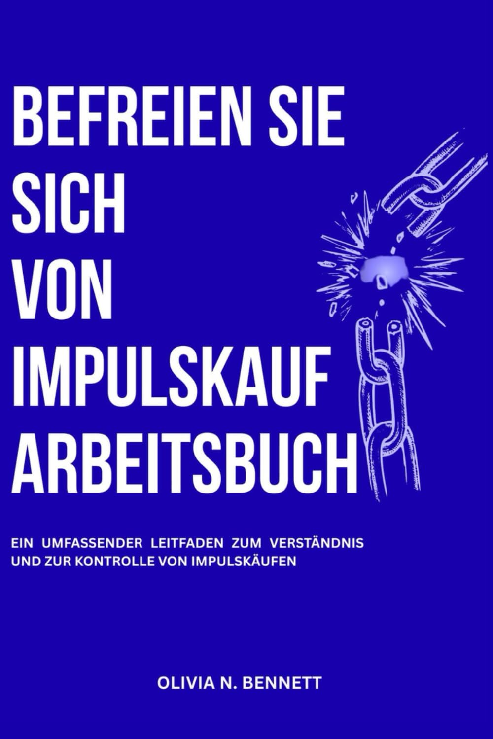 BEFREIEN SIE SICH VON IMPULSKAUF ARBEITSBUCH: Ein umfassender Leitfaden zum Verständnis und zur Kontrolle von Impulskäufen