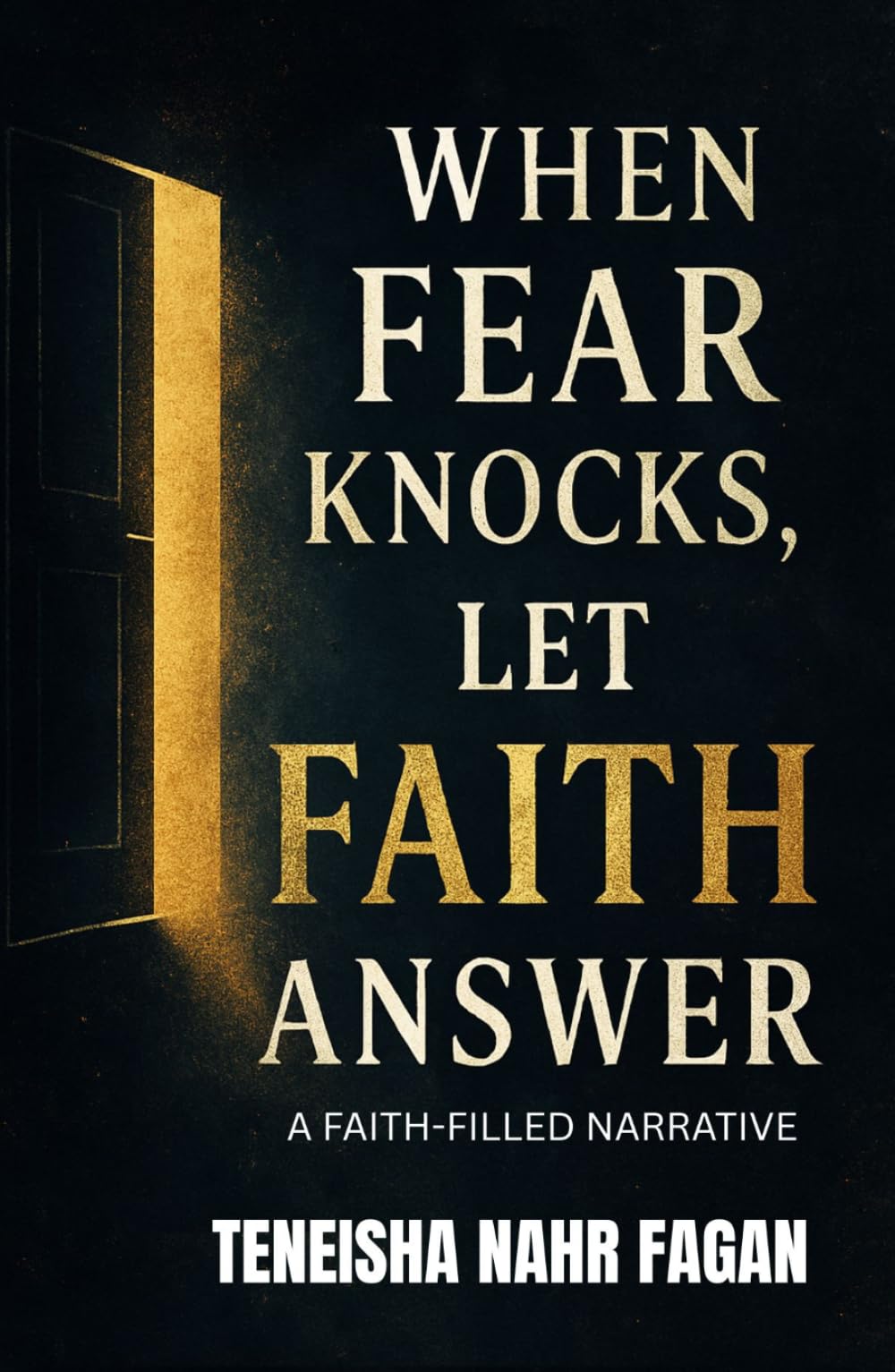 WHEN FEAR KNOCKS, LET FAITH ANSWER