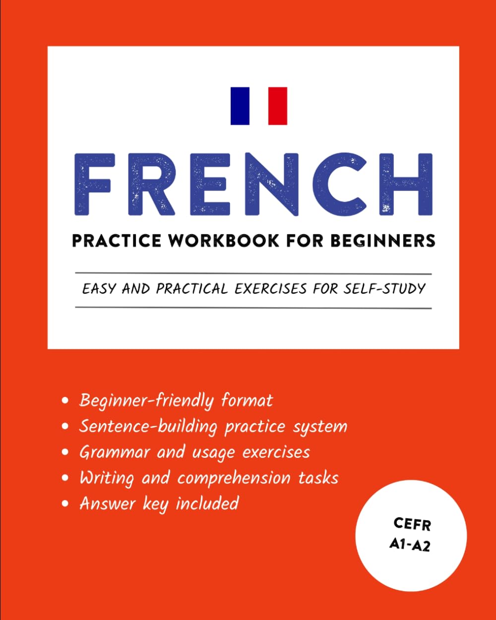 French Practice Workbook for Beginners: Easy and Practical Exercises for Self-Study (Learn French)