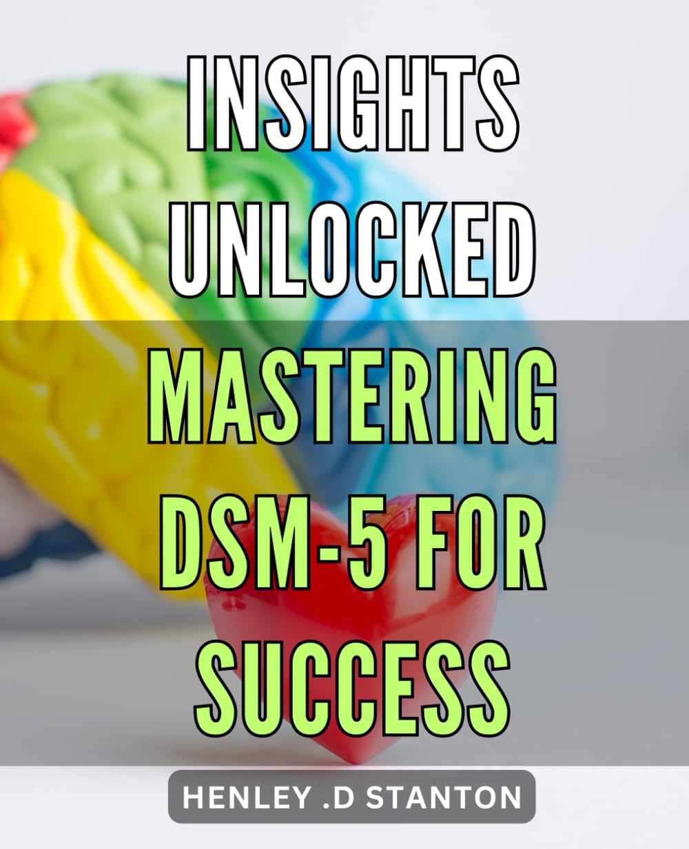 Insights Unlocked: Mastering DSM-5 for Success: Unlock the Secrets of Successful DSM-5 Mastery: Expert Insights for Optimal Outcomes