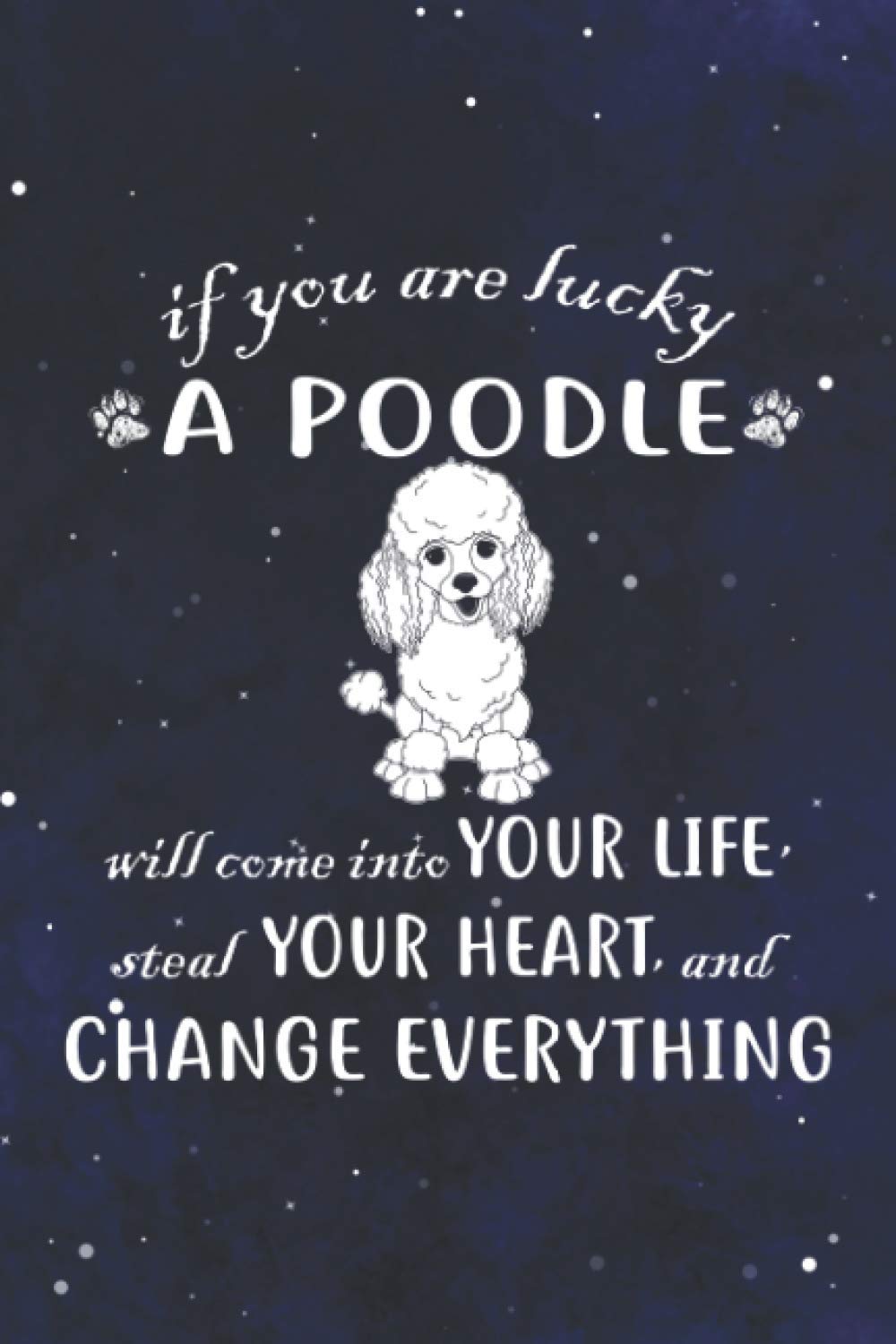 If You Are Lucky A Poodle: 110 Lined Writing Papers - 6x9 Personalized Customized Poodle Journal Notebook Puppy Owners and Dog Lovers Gift Idea