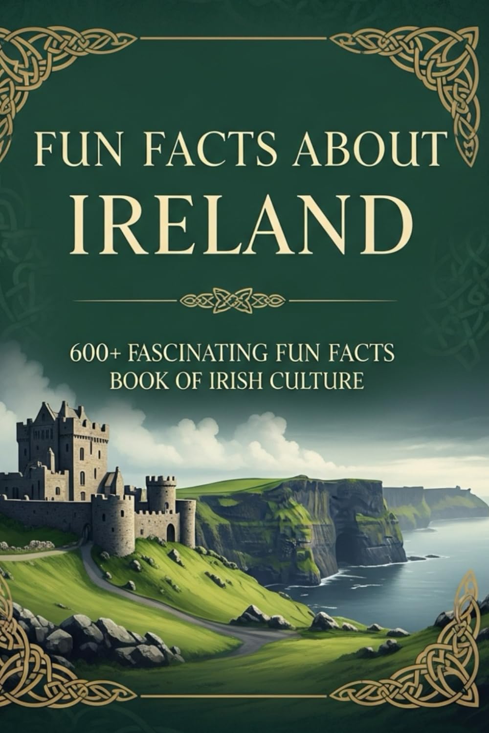 Fun Facts About Ireland: 600+ Fascinating Fun Facts Book of Irish Culture, History, and Hidden Gems
