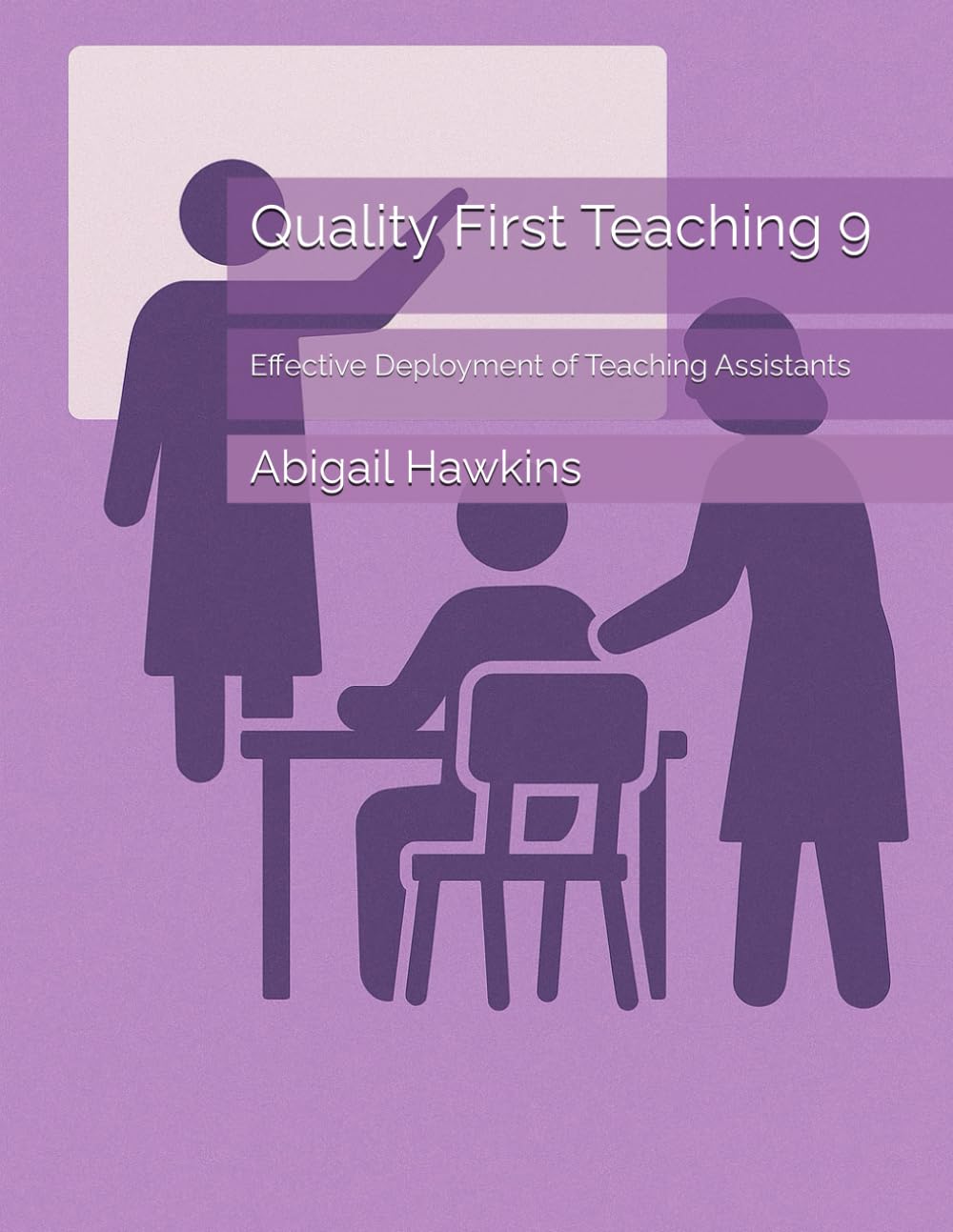 Quality First Teaching 9: Effective Deployment of Teaching Assistants