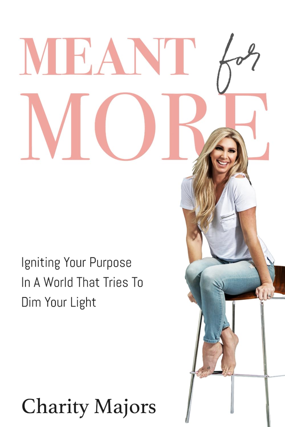 Meant For More: Igniting Your Purpose in a World That Tries to Dim Your Light