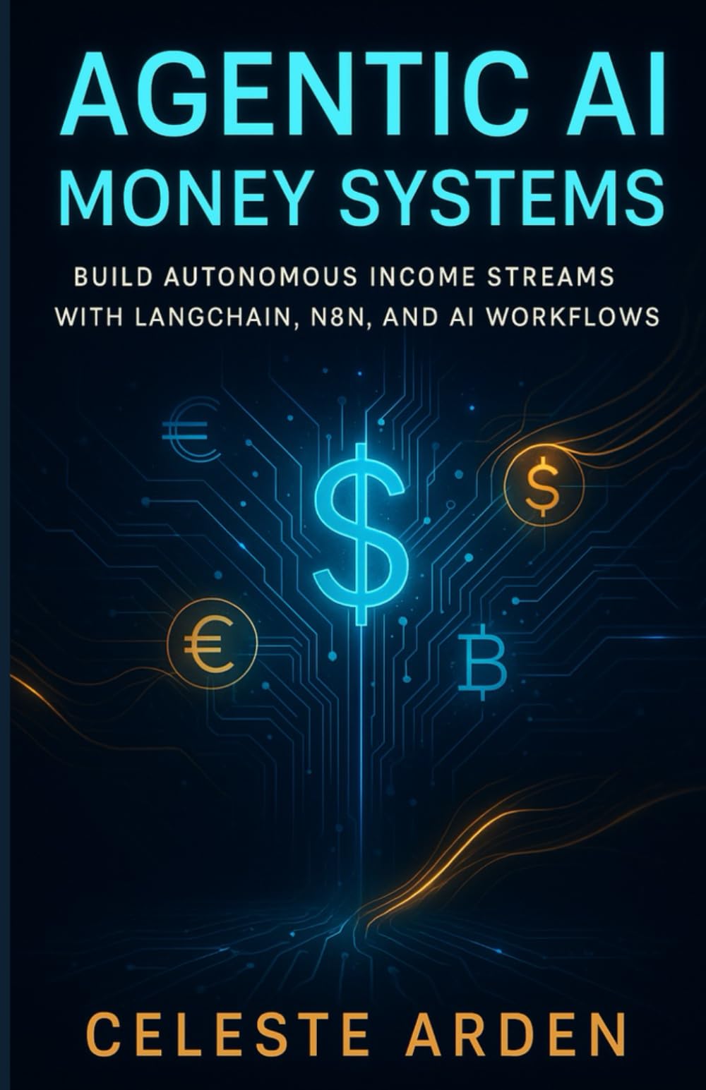 Agentic AI Money Systems: Build Autonomous Income Streams with LangChain, n8n, and AI Workflows Automate, Create, and Earn in the Agentic Era.