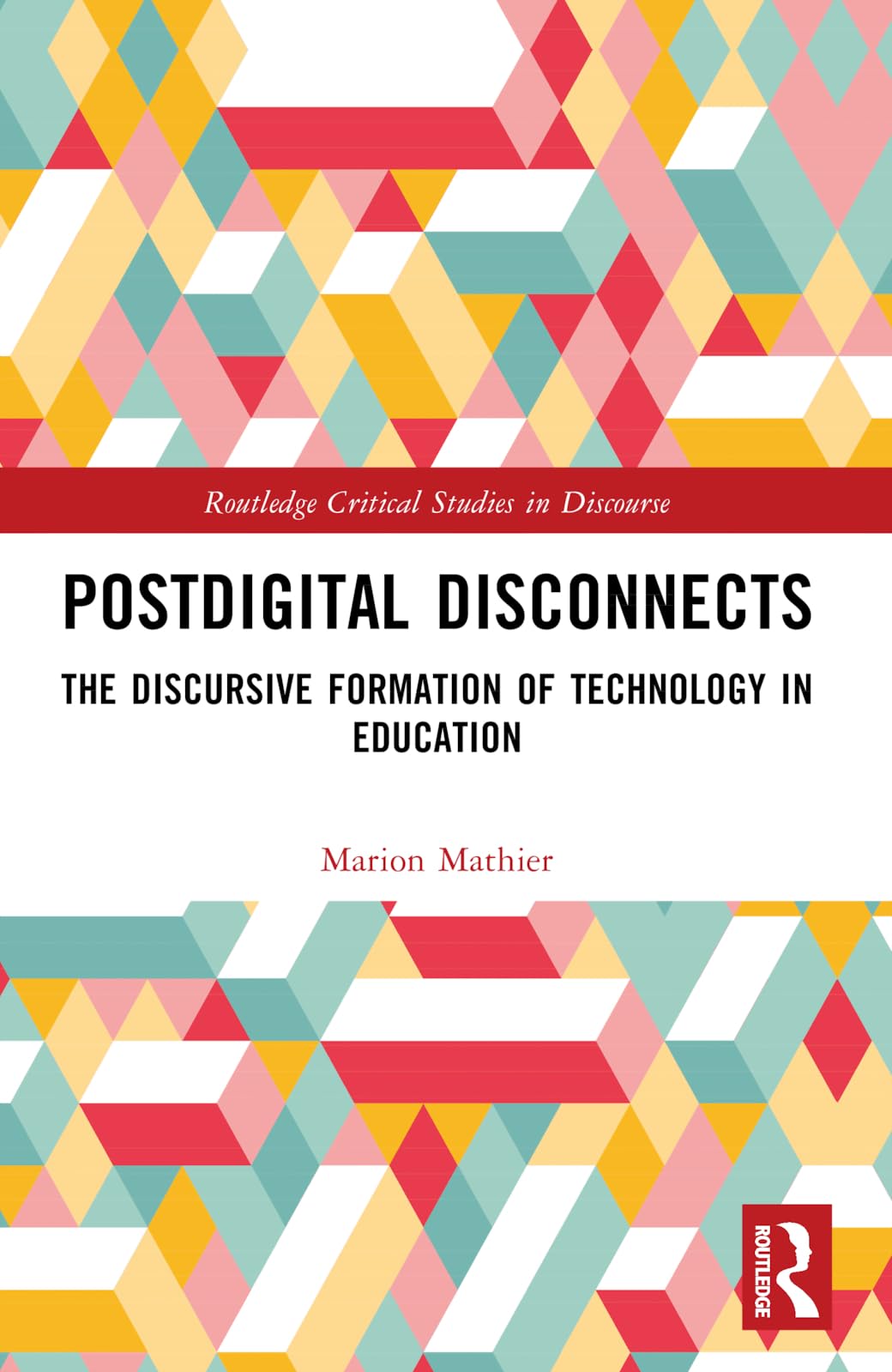 Postdigital Disconnects: The Discursive Formation of Technology in Education (Routledge Critical Studies in Discourse)